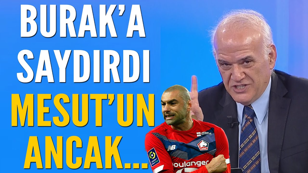 Ahmet Çakar'dan Burak Yılmaz'a ağır sözler! Mesut Özil'in ancak...