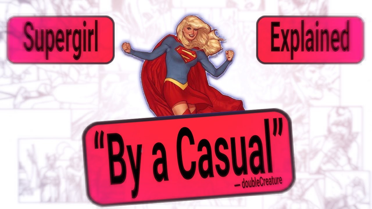 Supergirl Explained By A 'Casual'...