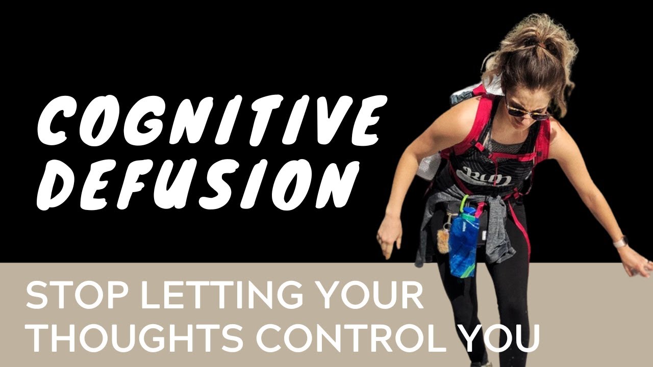 Cognitive Defusion: Letting Your Thoughts Just Be Thoughts