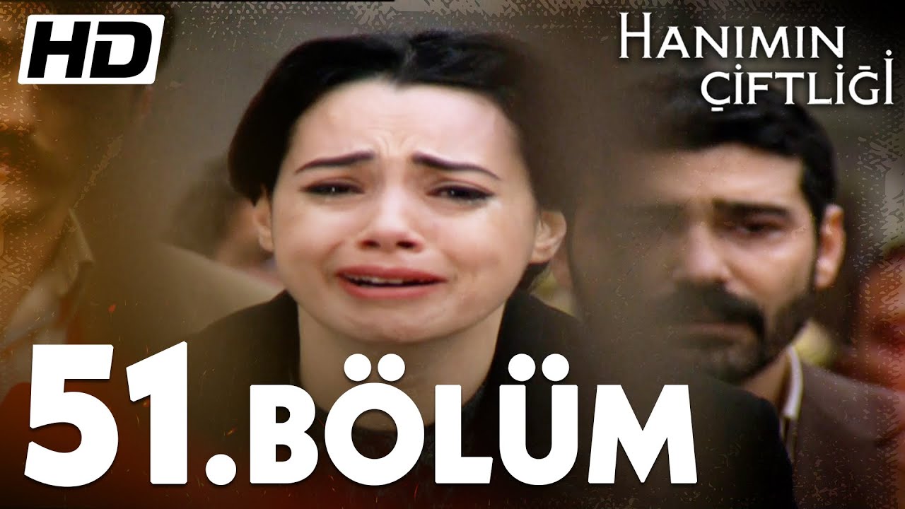 Hanımın Çiftliği 51. Bölüm   | Full Bölüm HD