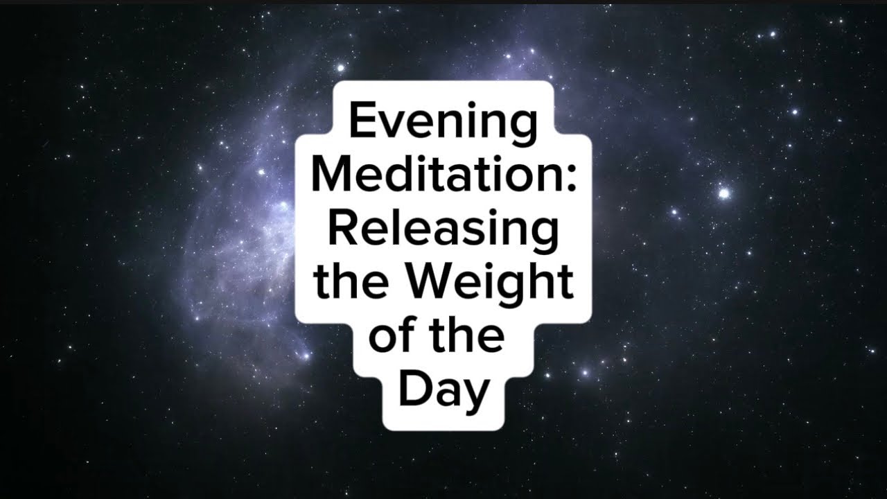 Evening Meditations: Releasing the Weight of the Day