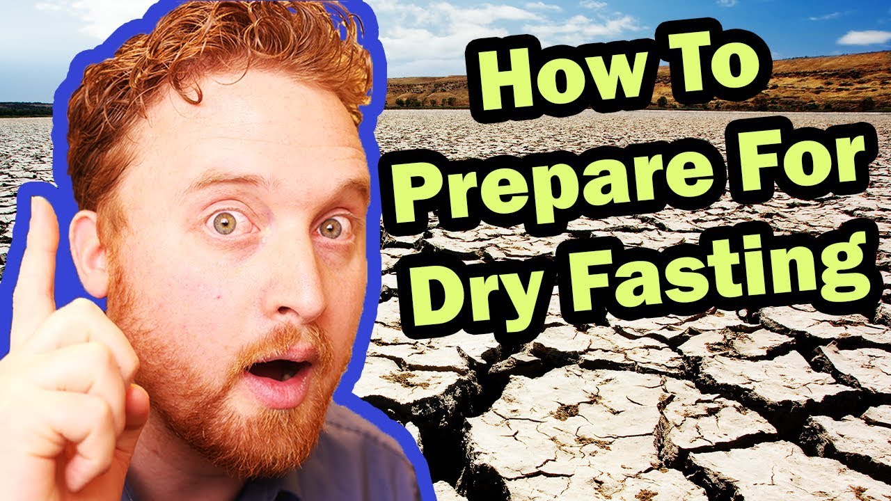 Dry Fasting - How To Prepare For Dry Fasting?