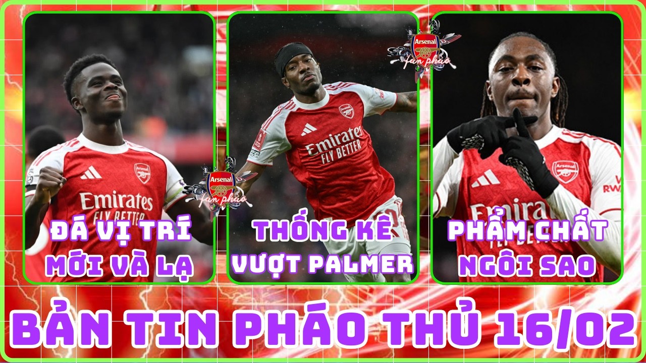 TIN ARSENAL 16/02: MADUEKE THỐNG KÊ VƯỢT PALMER, EZE VÀ PHẨM CHẤT NGÔI SAO, SAKA ĐÁ VỊ TRÍ LẠ LẨM