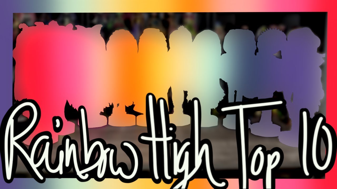 My Top 10 Rainbow/Shadow High Dolls!