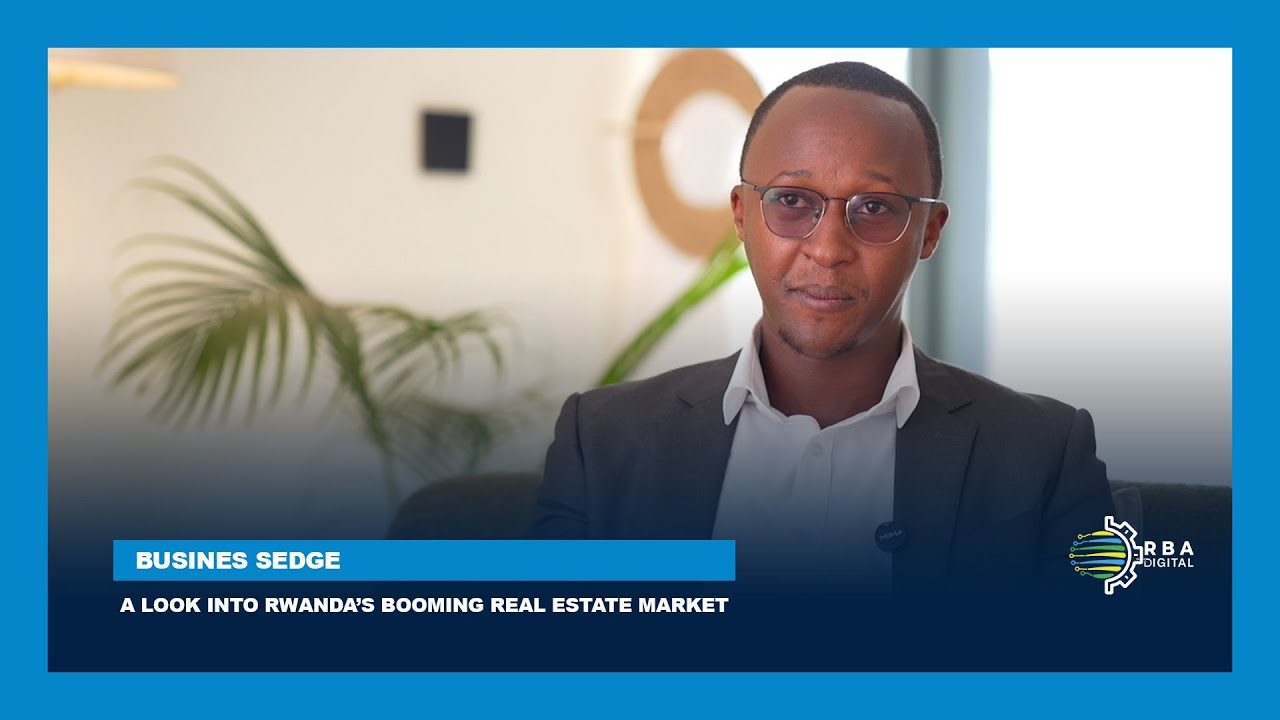 #BusinessEdge: A look into Rwanda’s booming real estate market