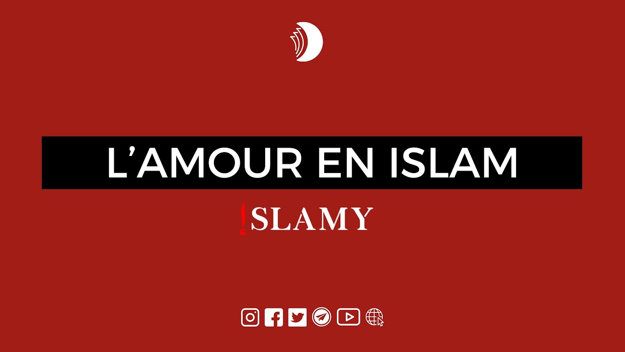 L'AMOUR : QUE DIT L'ISLAM ?