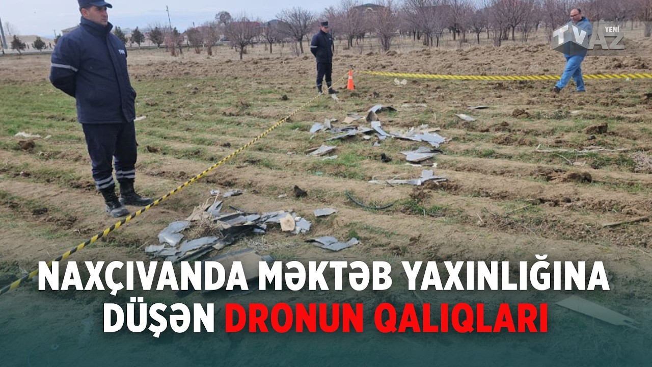 NAXÇIVANDA MƏKTƏB YAXINLIĞINA DÜŞƏN DRONUN QALIQLARI