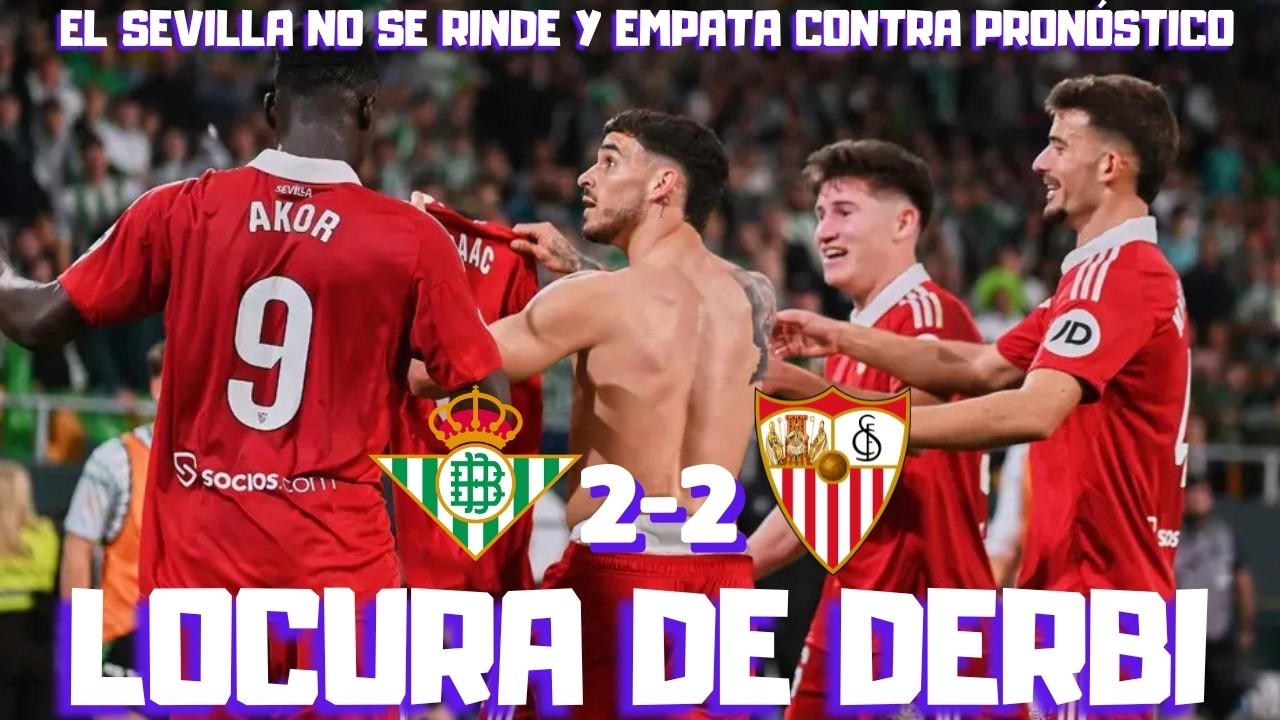 ¡ISAAC FRUSTRA AL BETIS! EL SEVILLA SE REPUSO A LOS TANTOS DE ANTONY Y FIDALGO. LAS CLAVES DEL DERBI