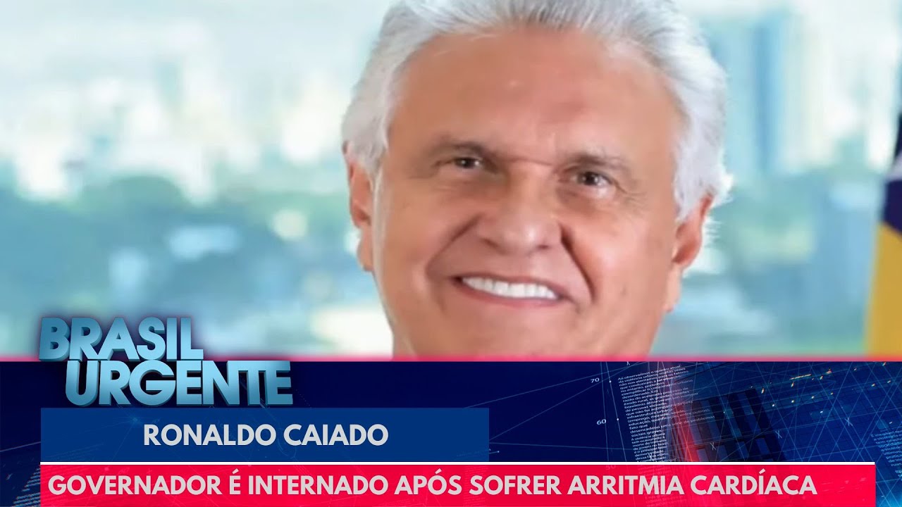 Ronaldo Caiado &eacute; internado ap&oacute;s sofrer arritmia card&iacute;aca | Brasil Urgente