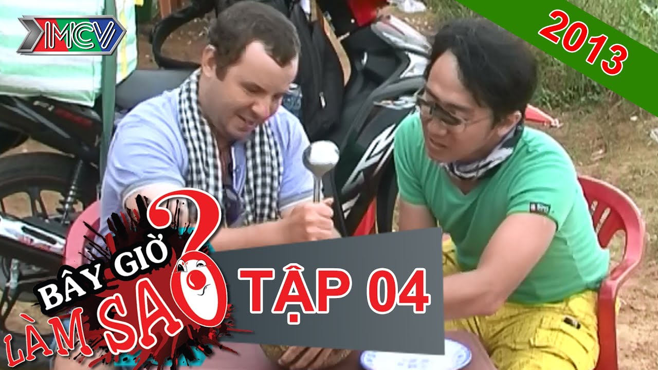 B&Acirc;Y GIỜ L&Agrave;M SAO? Tập 04