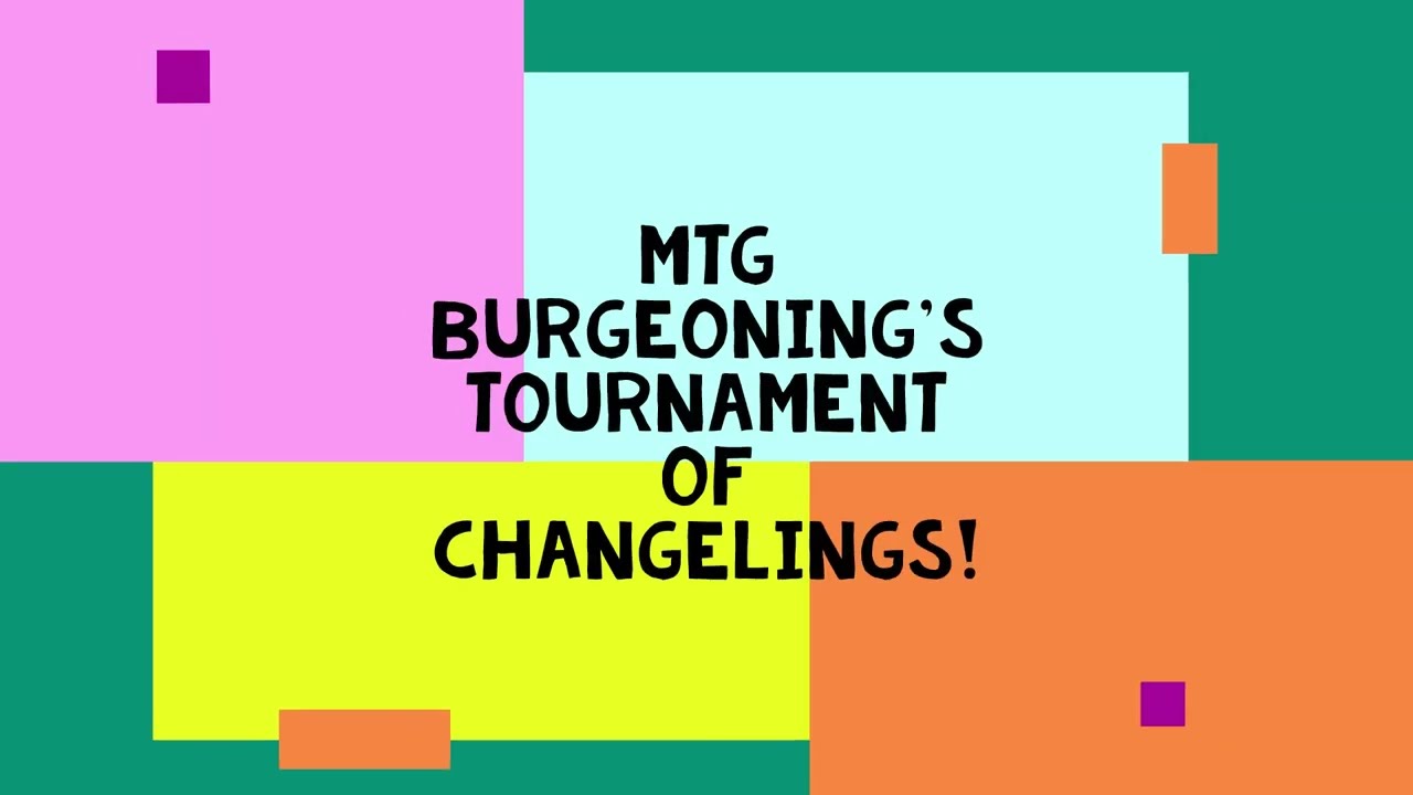 MTG Burgeoning Episode 644:  Introduction & Primer to MTG Burgeoning's Tournament of Changelings