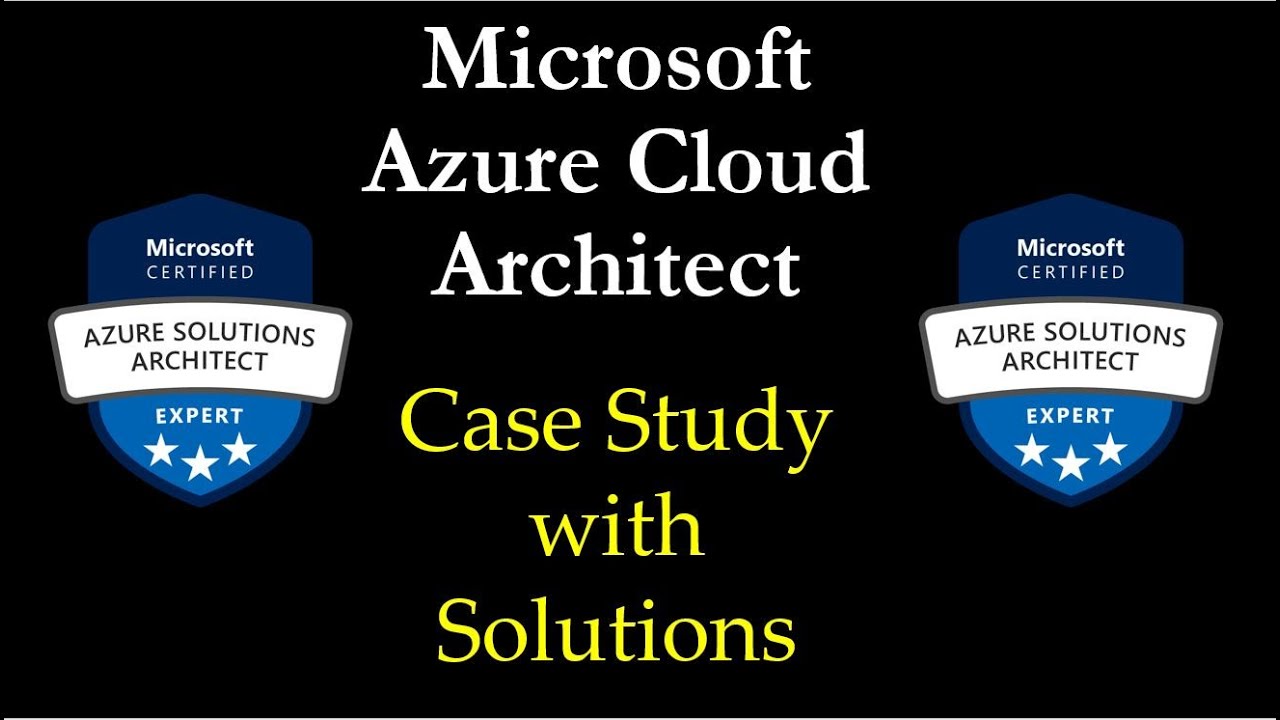 Learn to think like Azure Cloud Architect (with Case Studies) #Azure #Azure-Cloud-Architect