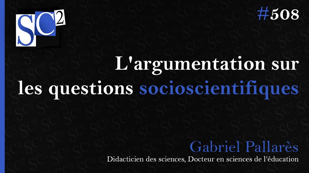 Conférence : l'argumentation sur les questions socioscientifiques (Gabriel Pallarès)