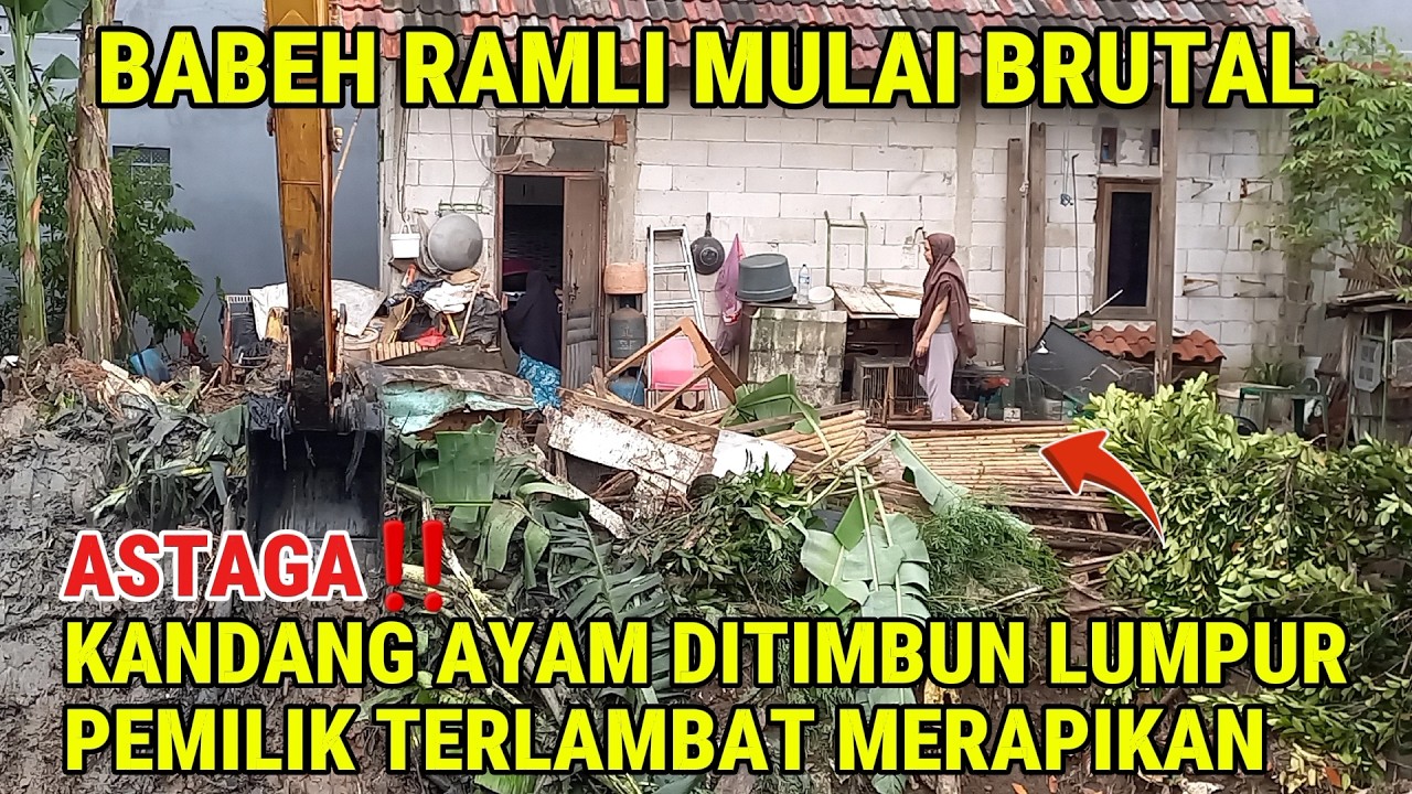 ASTAGA BABEH RAMLI BRUTAL ‼️ KANDANG AYAM DITIMBUN LUMPUR || LEBARKAN ALIRAN KALI IRIGASI