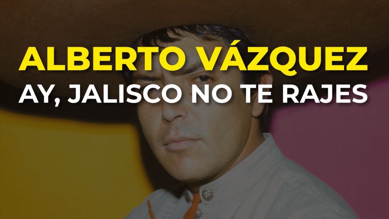 Alberto Vázquez - Ay, Jalisco No Te Rajes (Audio Oficial)