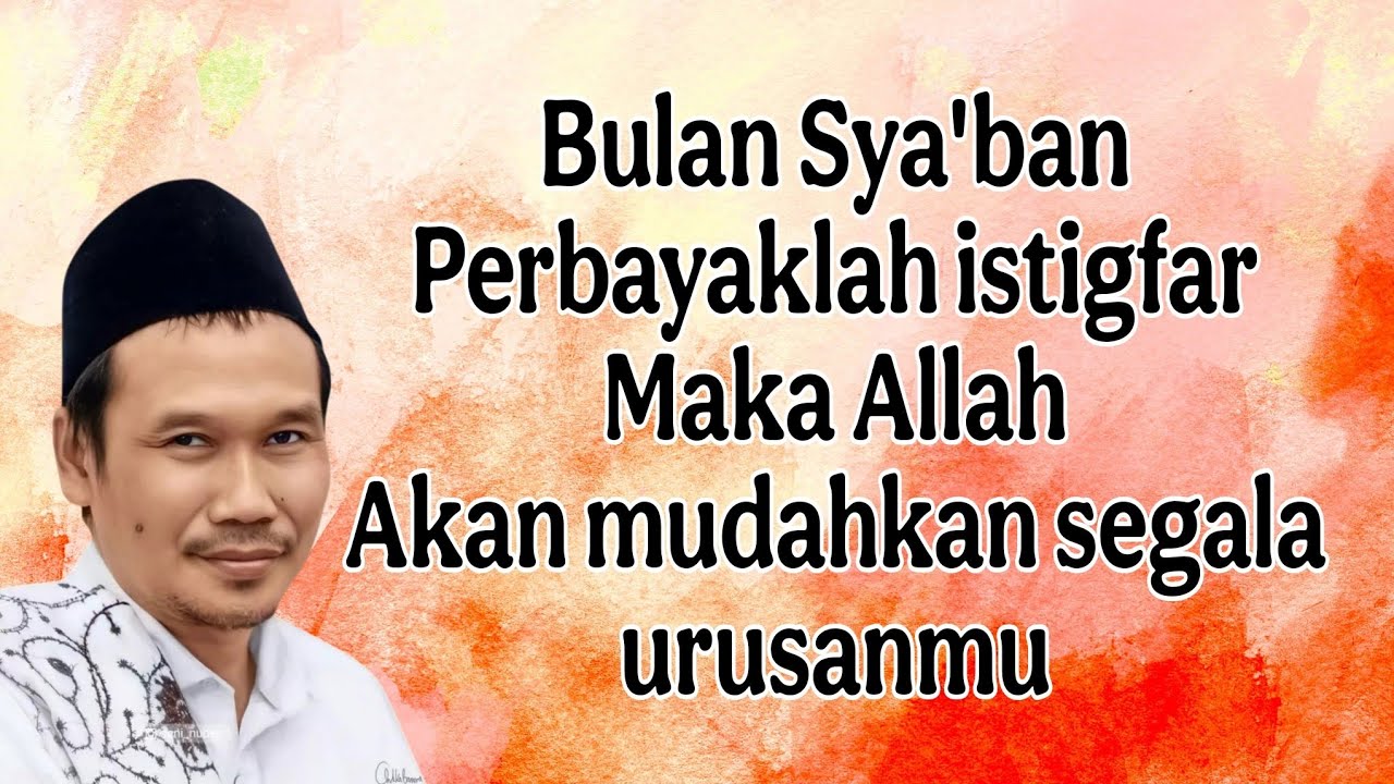 ngaji gus baha : bulan sya'ban pwrbayak istigfar Allah mudahkan segala urusanmu
