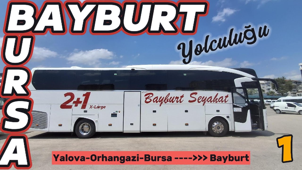 LÜKS BAYBURT SEYAHAT / ORHANGAZİ/BURSA - BAYBURT YOLCULUĞU / 1.BÖLÜM