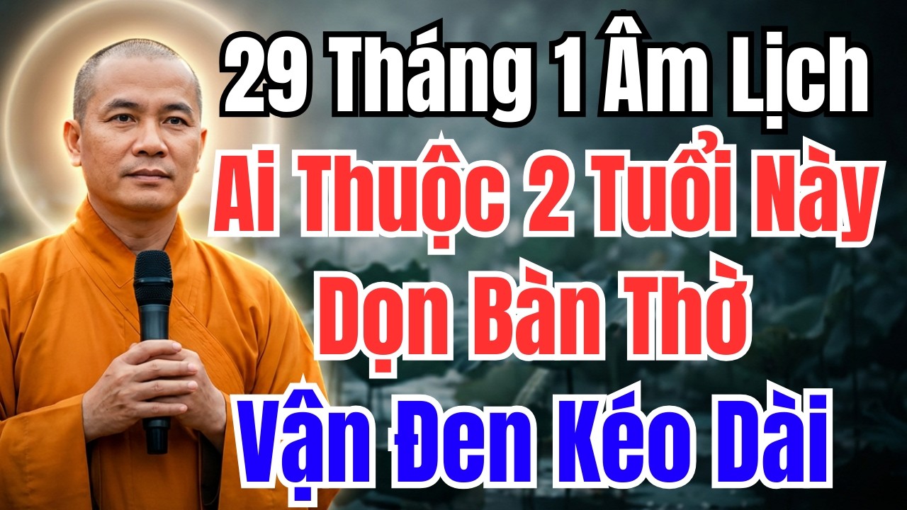 29 THÁNG 1 ÂM LỊCH : DỌN BÀ THỜ MÀ ĐỂ NGƯỜI THUỘC 2 TUỔI NÀY, VẬN HẠN KÉO ĐẾN CẢ NĂM