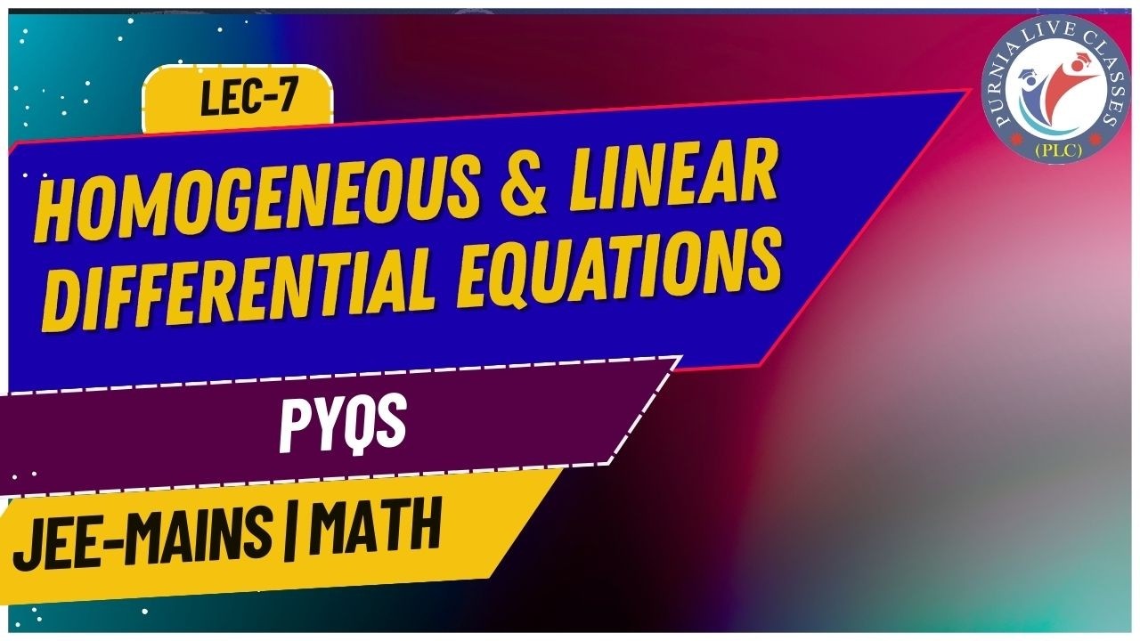JEE I MATHEMATICS I HOMOGENEOUS & LINEAR DIFFERENTIAL EQUATIONS I LEC 7