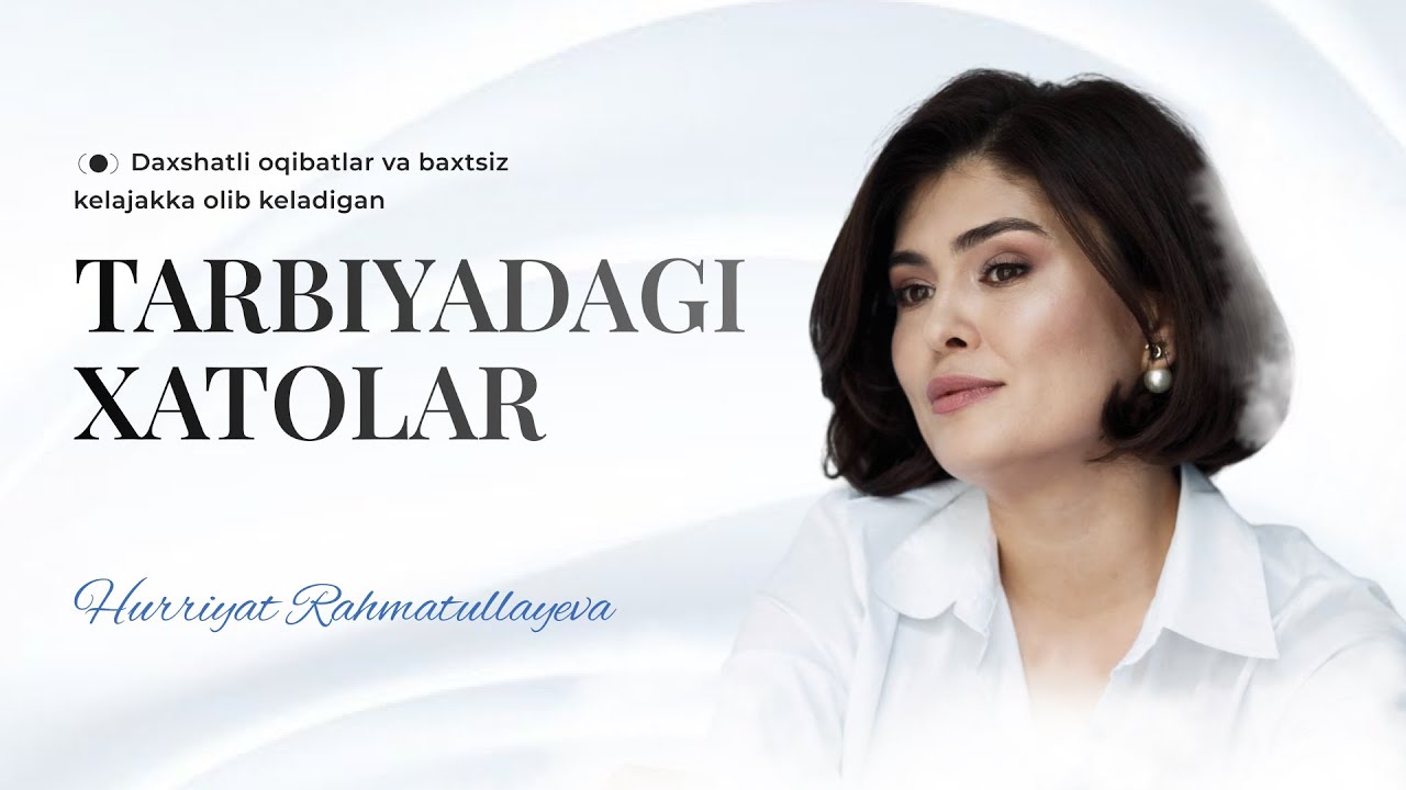 Daxshatli oqibatlar va baxtsiz kelajakka olib keladigan TARBIYADAGI XATOLAR 1-kun