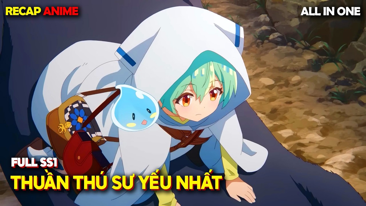 Full SS1 | Bị Cả Làng Ruồng Bỏ Vì Cô Là Thuần Thú Sư Yếu Nhất | Tóm Tắt Anime