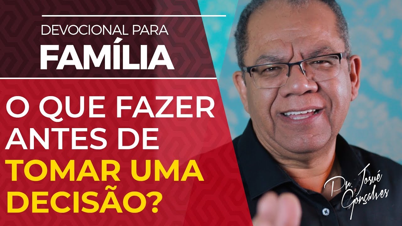 O que fazer antes de tomar uma decisão? - Pr Josué Gonçalves