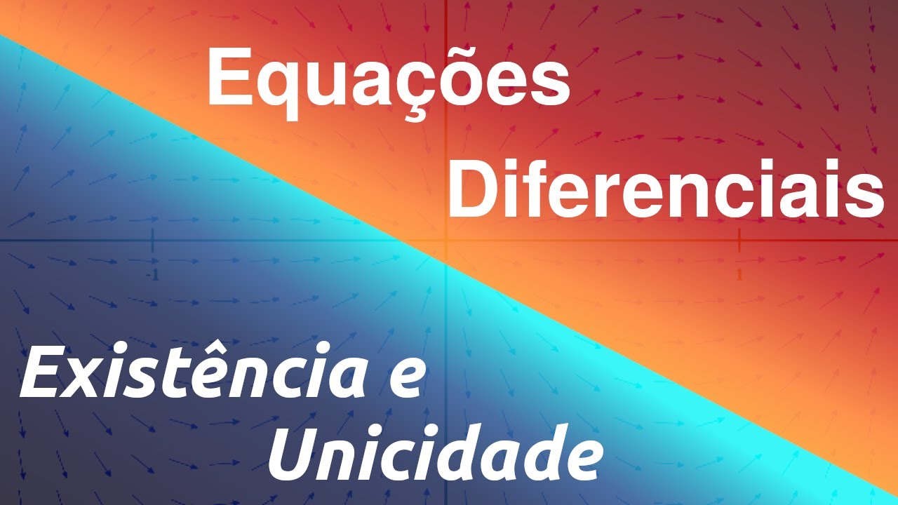 Equações Diferenciais - Existência e Unicidade para EDO's de 1a Ordem