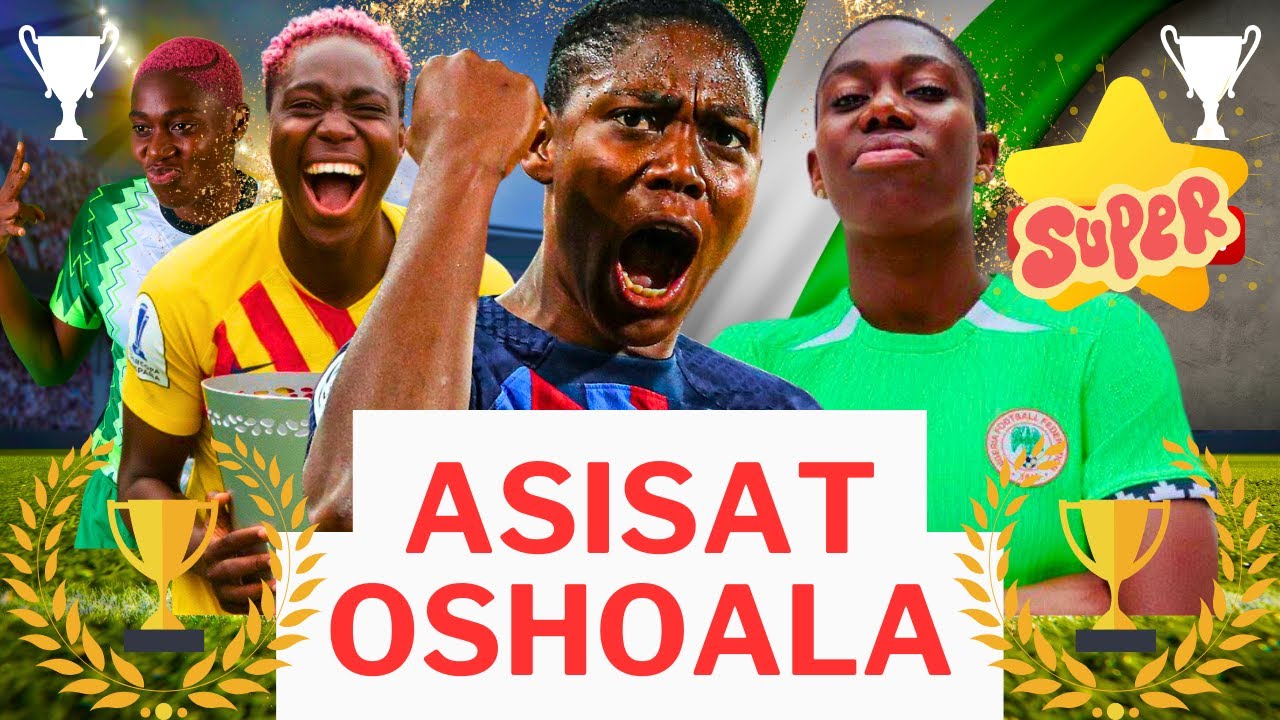 The Asisat Oshoala Story From Nigeria to Barcelona