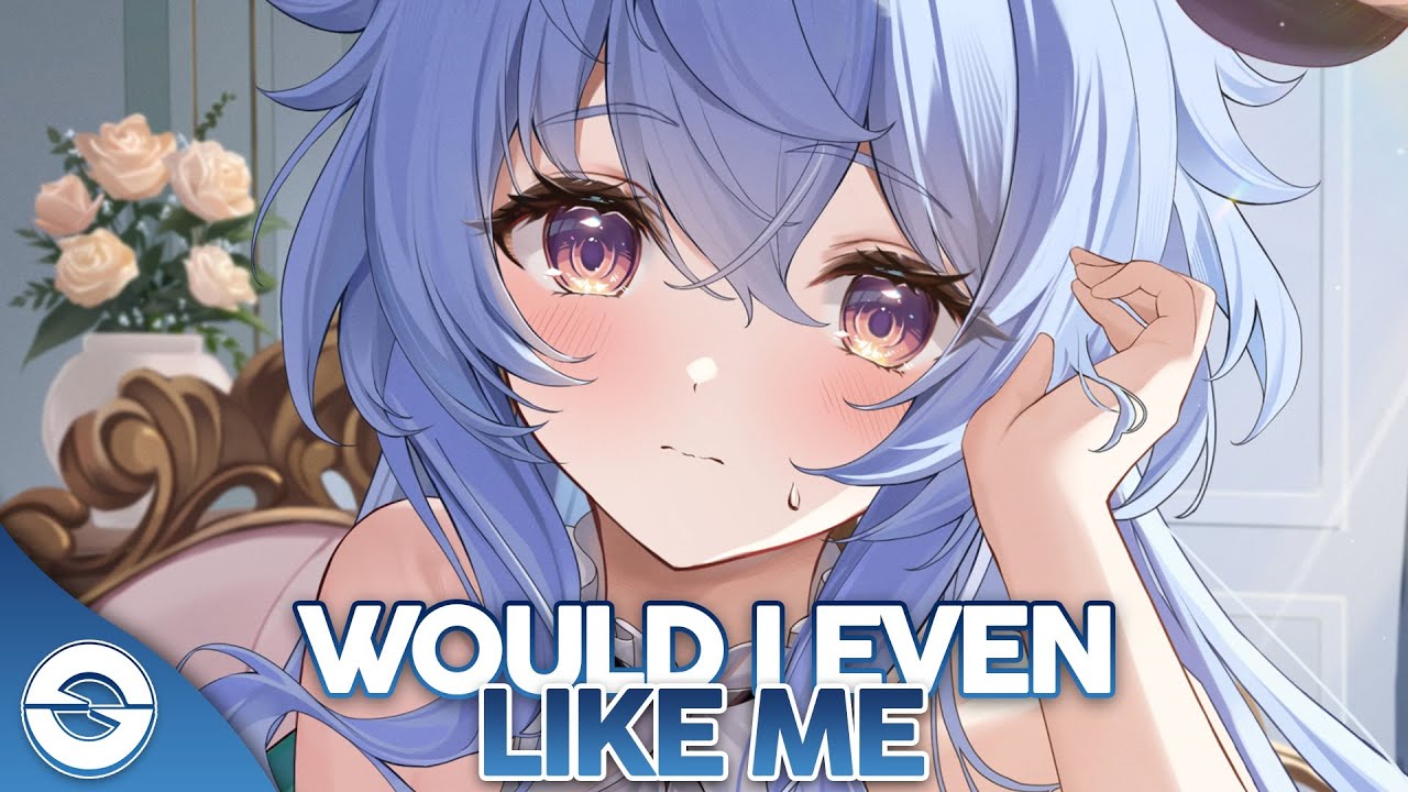 Nightcore - Would I Even Like Me (Lyrics)