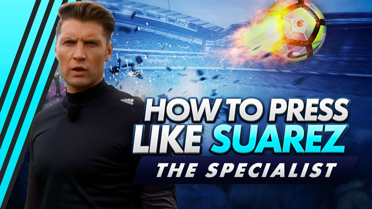 How To Press Like Luis Suarez | The Specialist