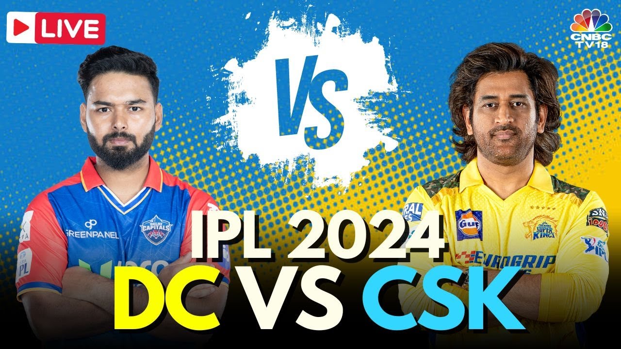 IPL 2024 LIVE: DC Vs CSK LIVE Match | Delhi Capitals vs Chennai Super Kings Score LIVE | MSD | N18L