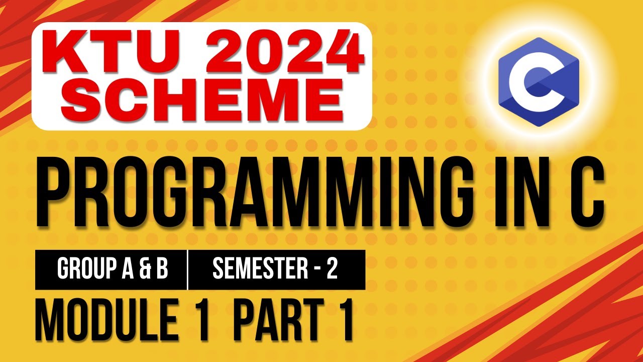 KTU BTECH 2024 Second Semester - Programming in C (Group A & B) - Module 1-Part 1 : C Fundamentals