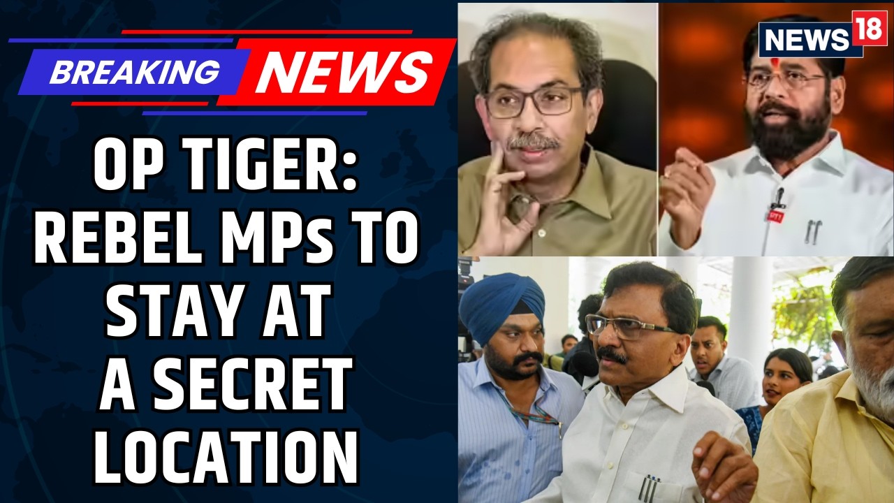 Operation Tiger Intensifies As Rebel Shiv Sena (UBT) MPs Arrive In Delhi | News18