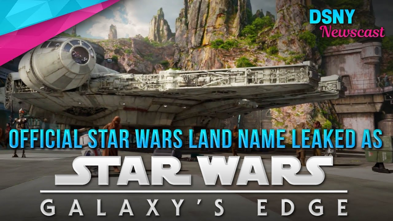 Star Wars Land's Official Name Leaked as 'Galaxy's Edge' - Disney News - 7/14/17