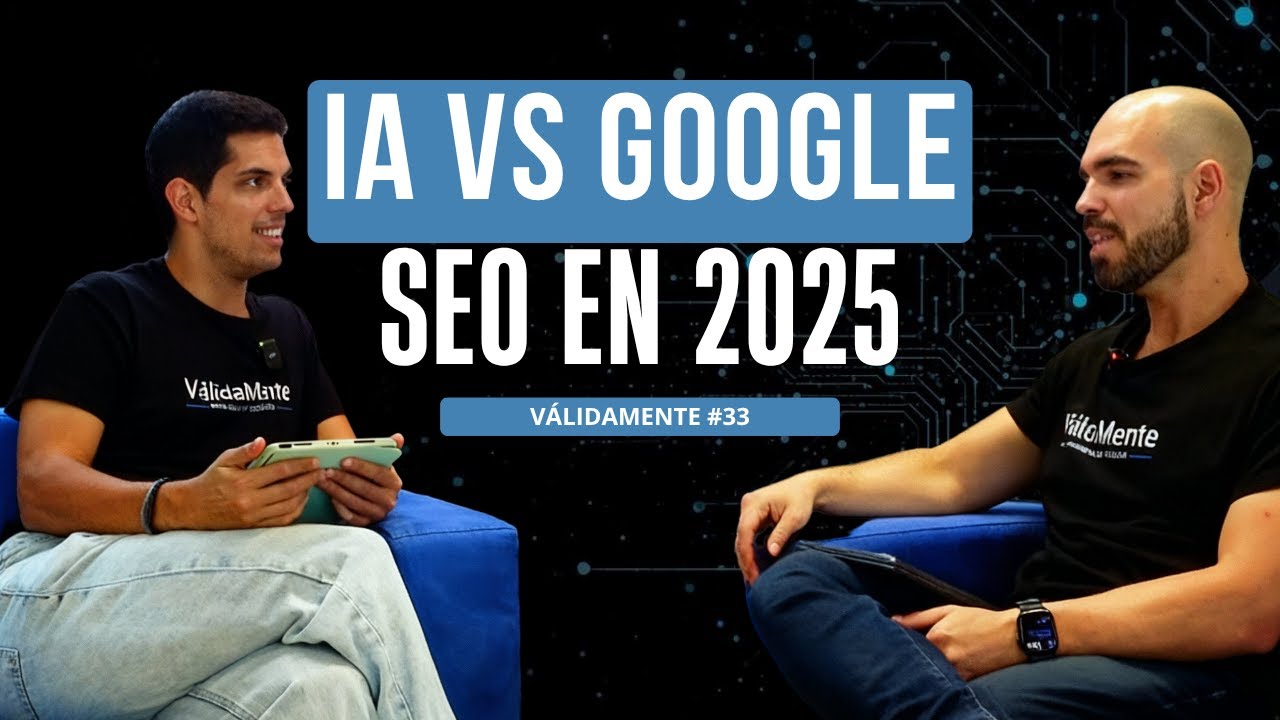IA VS GOOGLE, as&iacute; cambia tu SEO en 2025 | V&aacute;lidamente 2x01