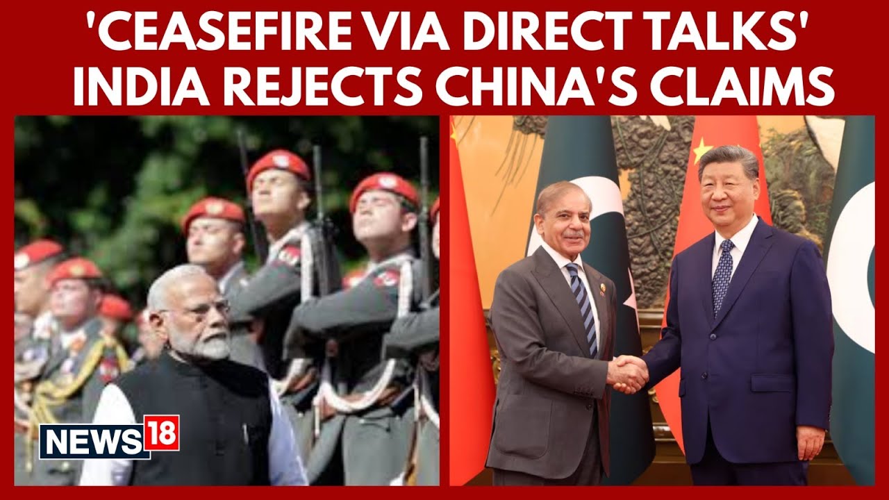 &lsquo;Ceasefire Via Direct Talks&rsquo;: India Firmly Rejects China&rsquo;s Mediation Claims After Trump's | N18V