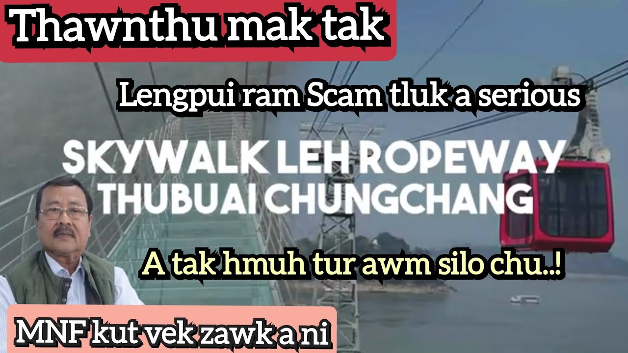 Tunge a kaikuang | Thawnthu mak tak chu | Skywalk & Ropeway, A tak hmuh tur awm silo..!