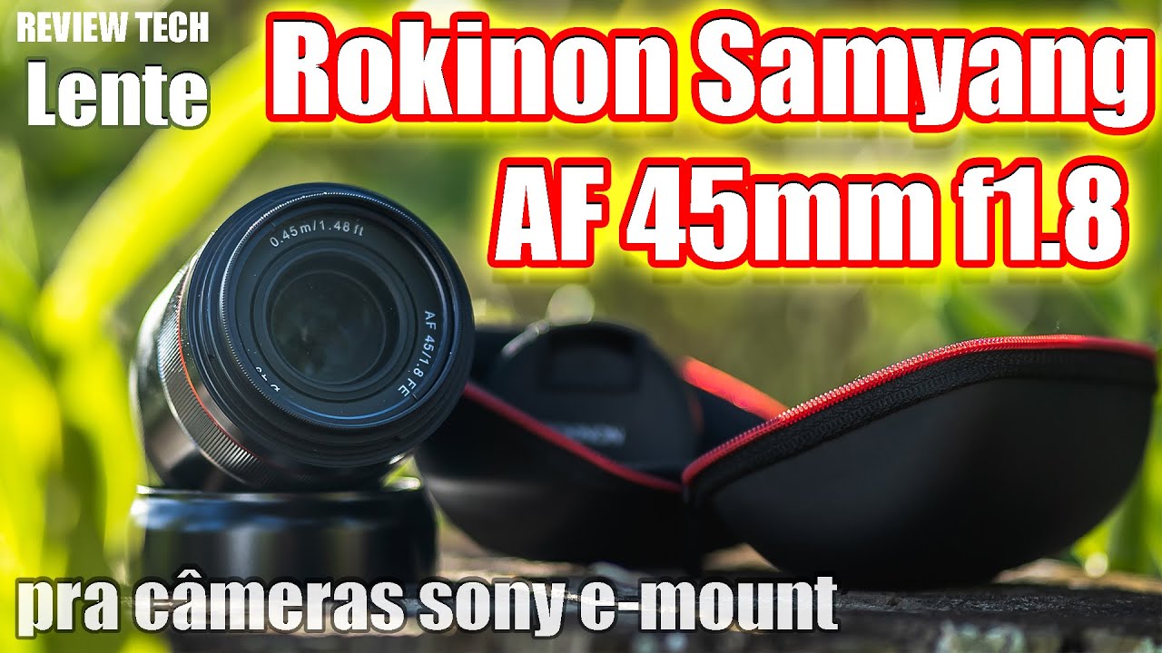 Lente Rokinon Samyang 45mm f/1.8 AF E-Mount | Review primeiras impressões | Vale a pena?