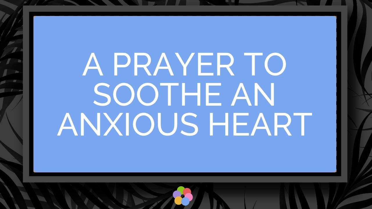 A Prayer to Soothe an Anxious Heart