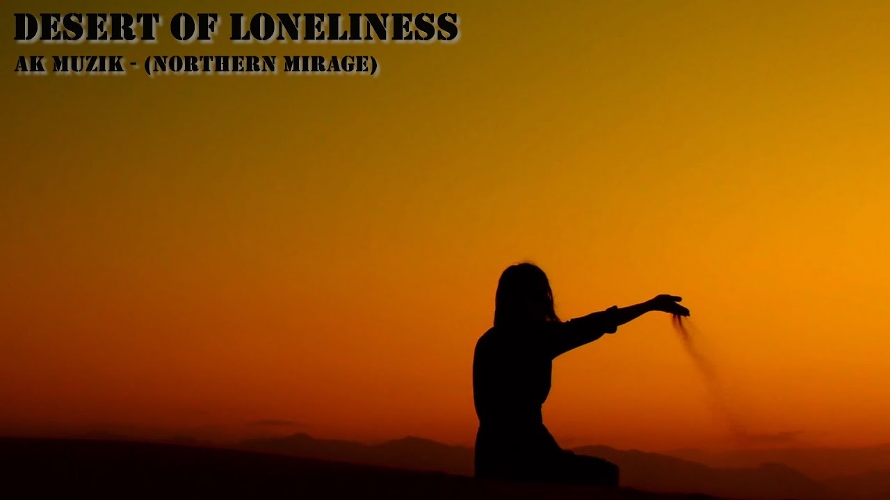 Desert of Loneliness - AK MUZIK (NORTHERN MIRAGE)