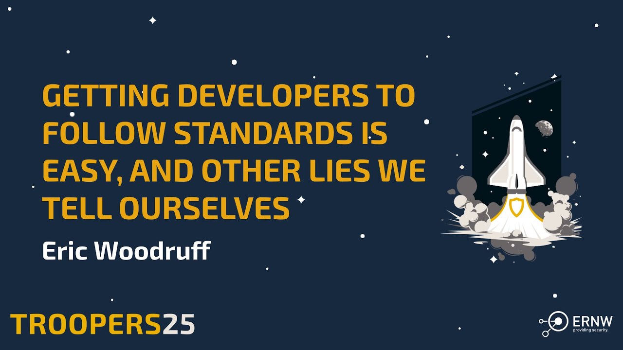 TROOPERS25: Getting developers to follow standards is easy, and other lies we tell ourselves