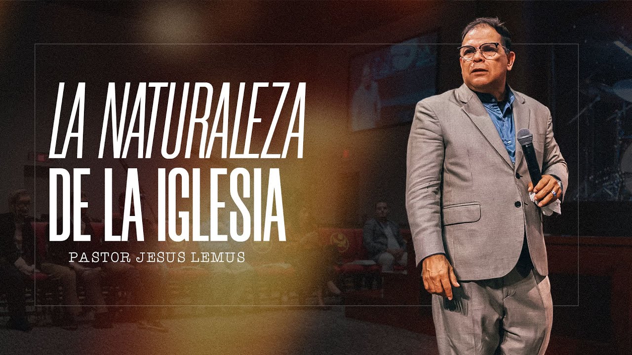 La Naturaleza de la Iglesia | Pastor Jesus Lemus | En Vivo