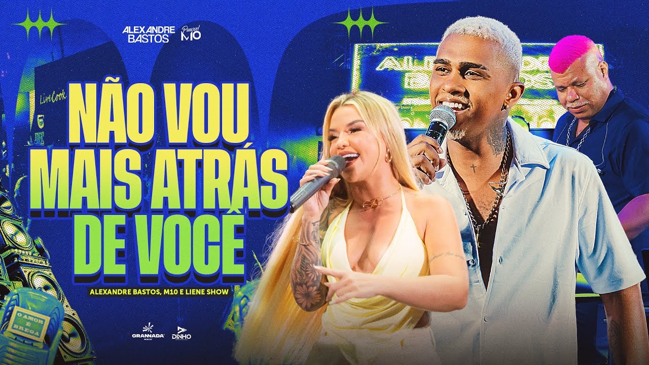 Alexandre Bastos, Liene Show e M10 - N&atilde;o Vou Mais Atr&aacute;s de Voc&ecirc; | Brega do Bastos 2.0