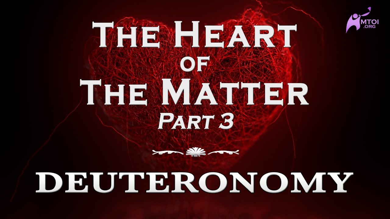 The Heart of the Matter - Part 3 - Deuteronomy