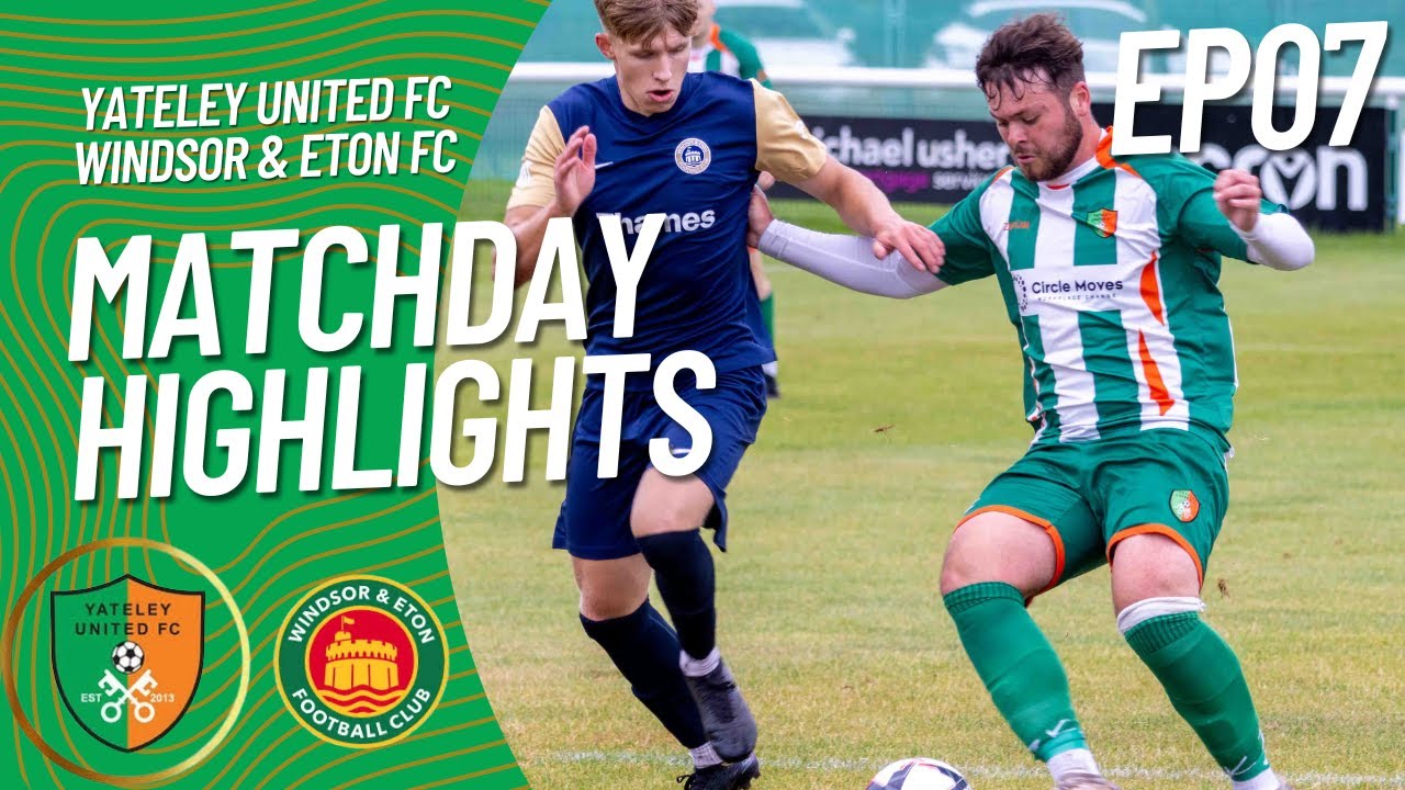 Yateley United FC vs Windsor & Eton FC | EP07