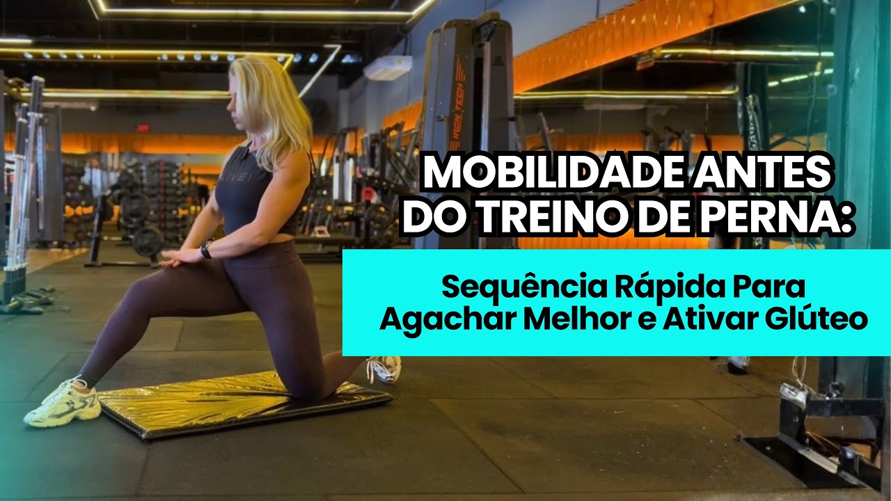 MOBILIDADE ANTES DO TREINO DE PERNA: Sequência Rápida Para Agachar Melhor e Ativar Glúteo