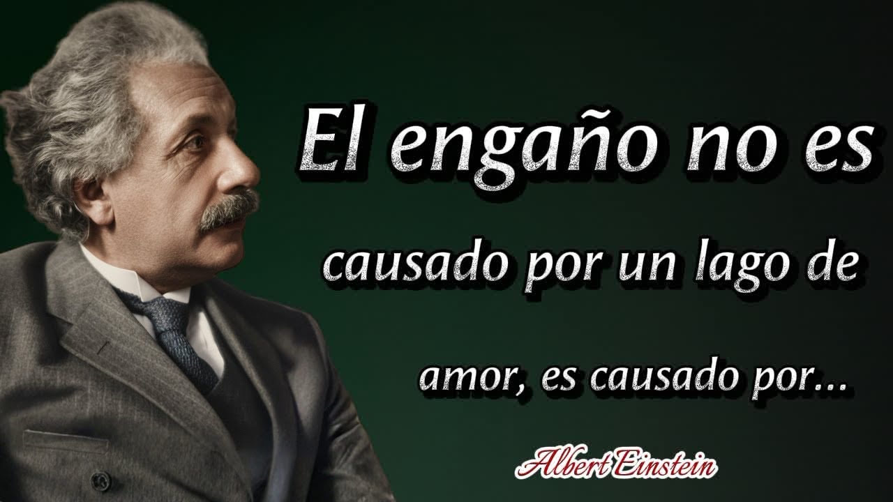 Albert Einstein Citas: El engaño no nace del amor, nace de esta falta silenciosa…