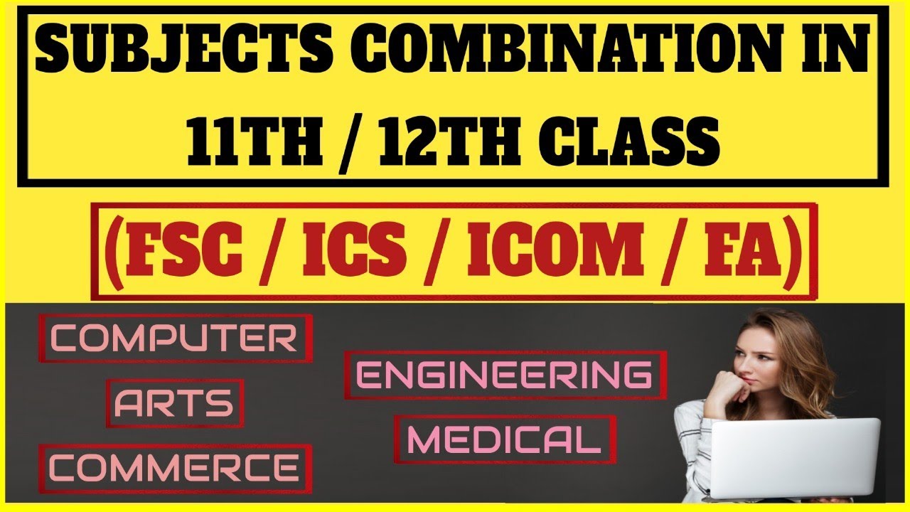 Subjects Combination in 11th and 12th class | Subjects in FSC , ICS , ICOM and FA
