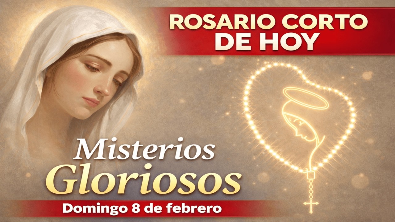 Santo Rosario Corto de Hoy: Domingo 8 de febrero (Misterios Gloriosos)
