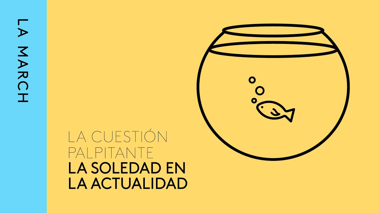 Debate: la soledad no deseada · La March